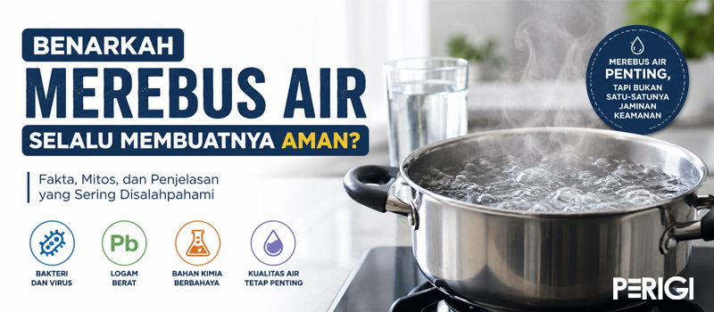 Benarkah Merebus Air Selalu Membuatnya Aman